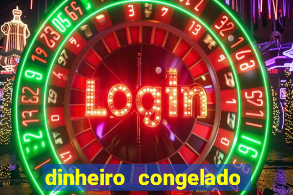 dinheiro congelado na plataforma de jogos